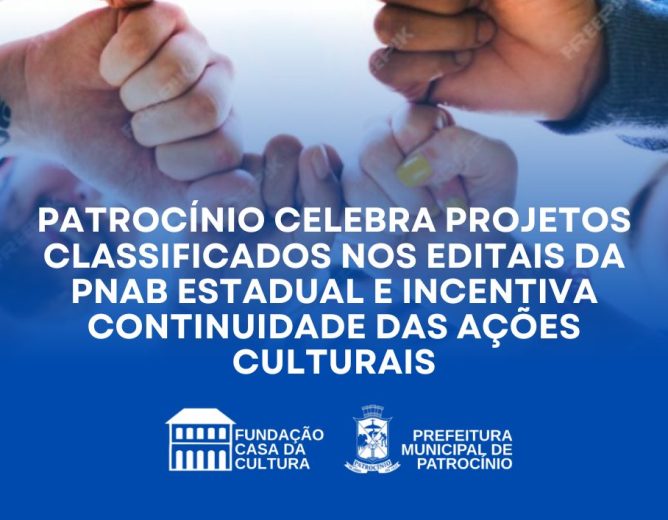 Patrocínio celebra classificação de projetos culturais nos editais da PNAB Estadual