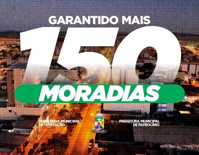 Patrocínio garante mais 150 moradias pelo programa Minha Casa, Minha Vida